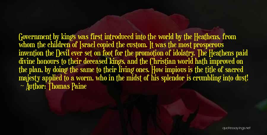 Thomas Paine Quotes: Government By Kings Was First Introduced Into The World By The Heathens, From Whom The Children Of Israel Copied The