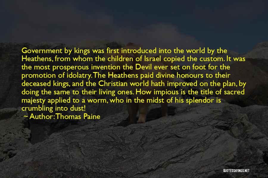 Thomas Paine Quotes: Government By Kings Was First Introduced Into The World By The Heathens, From Whom The Children Of Israel Copied The