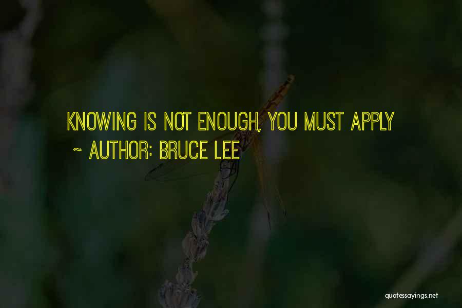 Bruce Lee Quotes: Knowing Is Not Enough, You Must Apply