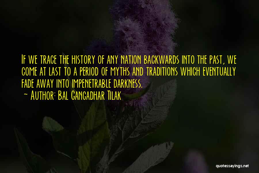 Bal Gangadhar Tilak Quotes: If We Trace The History Of Any Nation Backwards Into The Past, We Come At Last To A Period Of