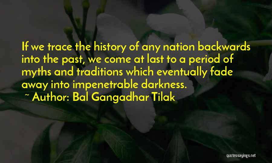 Bal Gangadhar Tilak Quotes: If We Trace The History Of Any Nation Backwards Into The Past, We Come At Last To A Period Of