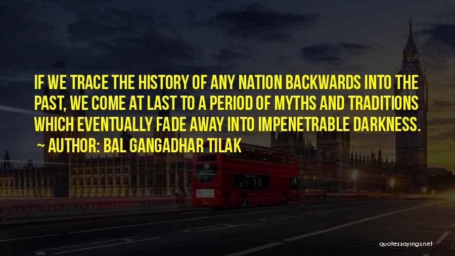 Bal Gangadhar Tilak Quotes: If We Trace The History Of Any Nation Backwards Into The Past, We Come At Last To A Period Of