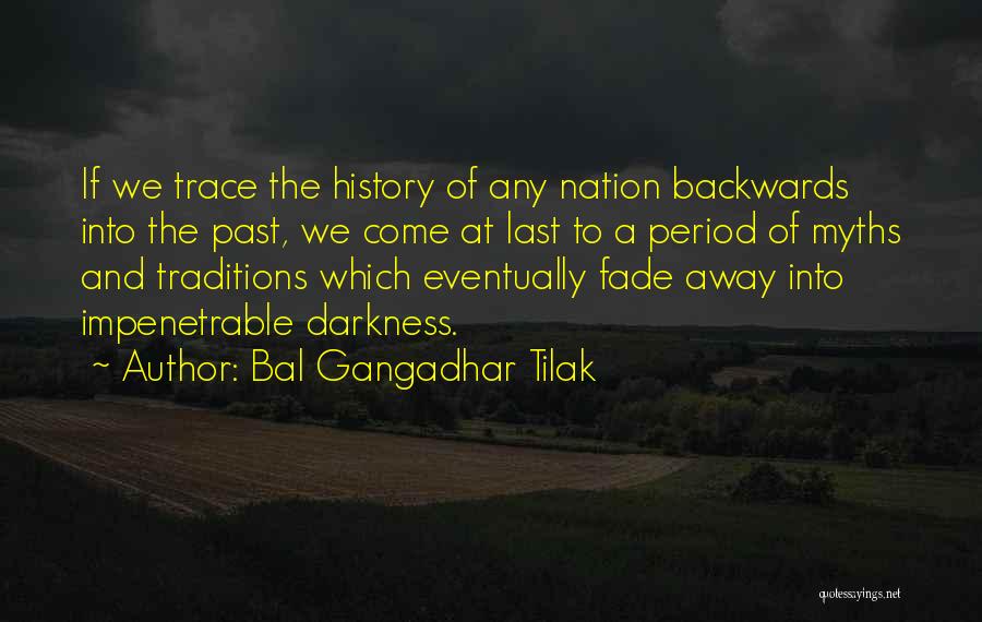 Bal Gangadhar Tilak Quotes: If We Trace The History Of Any Nation Backwards Into The Past, We Come At Last To A Period Of