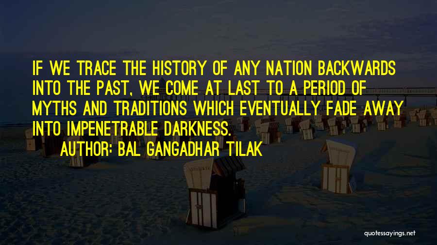 Bal Gangadhar Tilak Quotes: If We Trace The History Of Any Nation Backwards Into The Past, We Come At Last To A Period Of