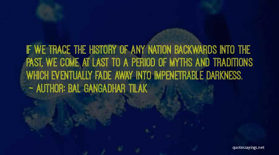 Bal Gangadhar Tilak Quotes: If We Trace The History Of Any Nation Backwards Into The Past, We Come At Last To A Period Of