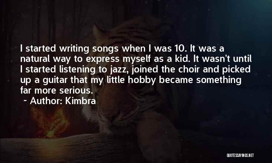 Kimbra Quotes: I Started Writing Songs When I Was 10. It Was A Natural Way To Express Myself As A Kid. It