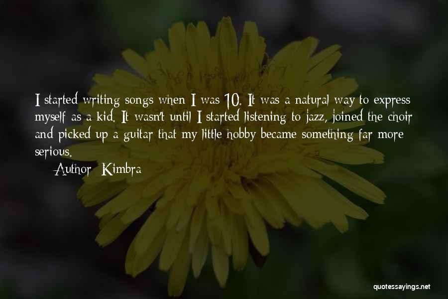 Kimbra Quotes: I Started Writing Songs When I Was 10. It Was A Natural Way To Express Myself As A Kid. It