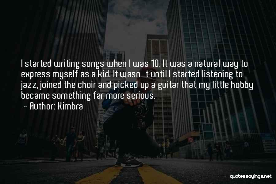 Kimbra Quotes: I Started Writing Songs When I Was 10. It Was A Natural Way To Express Myself As A Kid. It