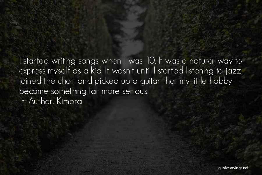 Kimbra Quotes: I Started Writing Songs When I Was 10. It Was A Natural Way To Express Myself As A Kid. It