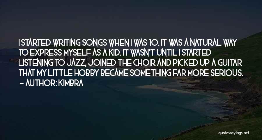 Kimbra Quotes: I Started Writing Songs When I Was 10. It Was A Natural Way To Express Myself As A Kid. It