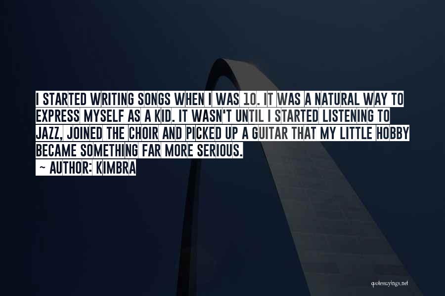 Kimbra Quotes: I Started Writing Songs When I Was 10. It Was A Natural Way To Express Myself As A Kid. It