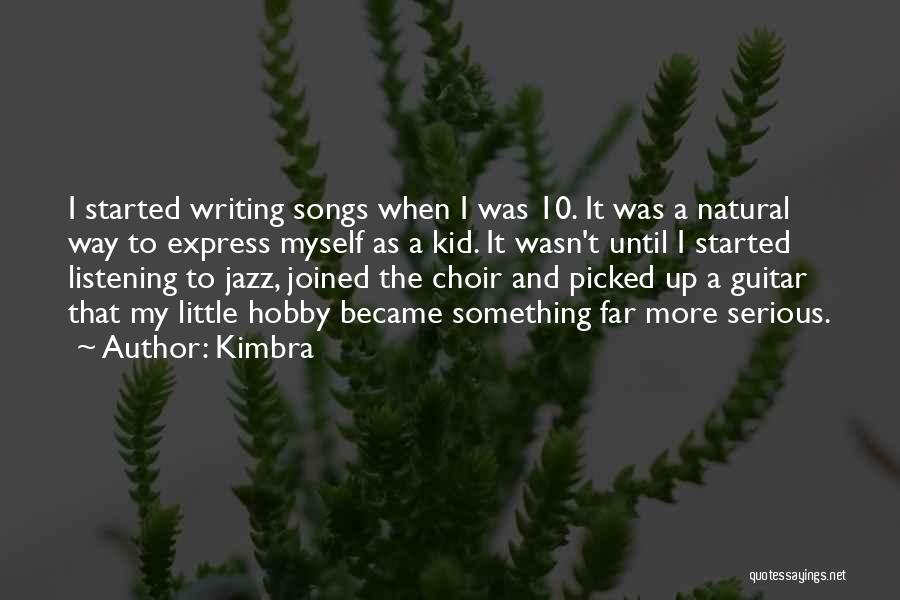 Kimbra Quotes: I Started Writing Songs When I Was 10. It Was A Natural Way To Express Myself As A Kid. It