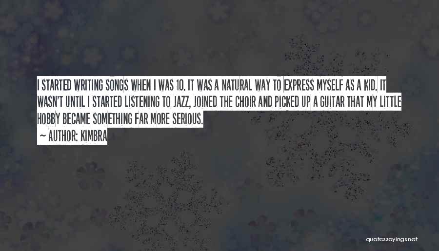 Kimbra Quotes: I Started Writing Songs When I Was 10. It Was A Natural Way To Express Myself As A Kid. It