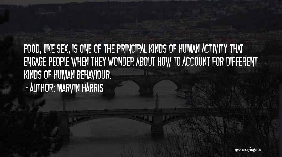 Marvin Harris Quotes: Food, Like Sex, Is One Of The Principal Kinds Of Human Activity That Engage People When They Wonder About How