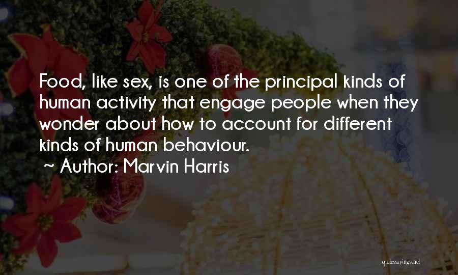 Marvin Harris Quotes: Food, Like Sex, Is One Of The Principal Kinds Of Human Activity That Engage People When They Wonder About How