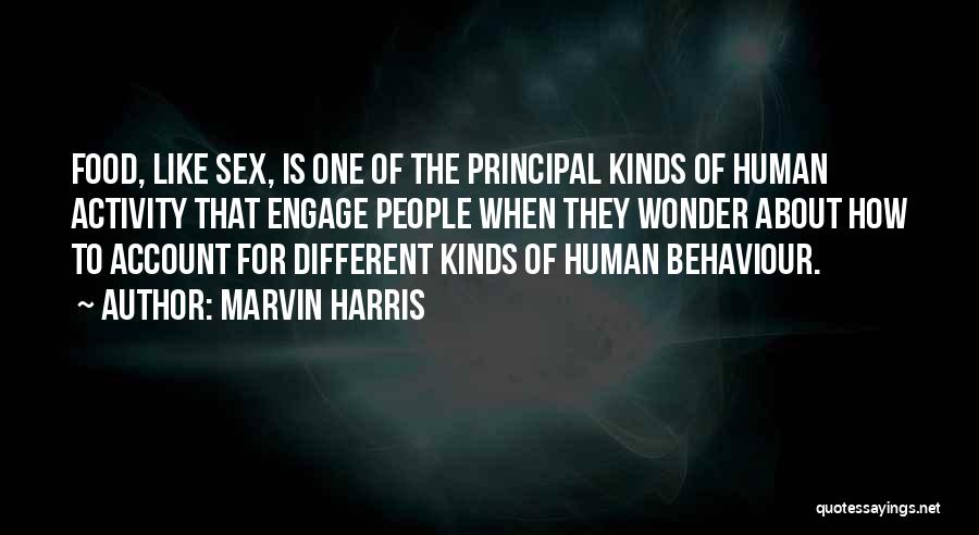 Marvin Harris Quotes: Food, Like Sex, Is One Of The Principal Kinds Of Human Activity That Engage People When They Wonder About How