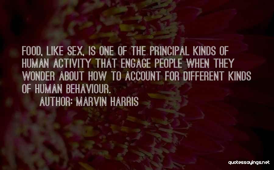 Marvin Harris Quotes: Food, Like Sex, Is One Of The Principal Kinds Of Human Activity That Engage People When They Wonder About How