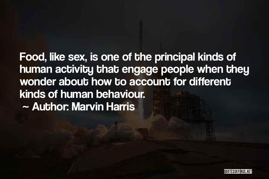Marvin Harris Quotes: Food, Like Sex, Is One Of The Principal Kinds Of Human Activity That Engage People When They Wonder About How