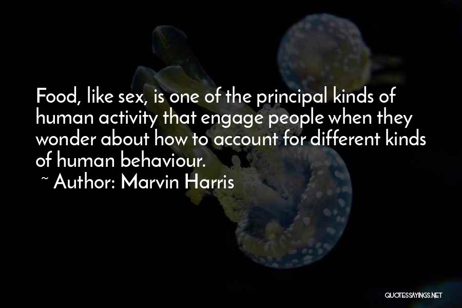 Marvin Harris Quotes: Food, Like Sex, Is One Of The Principal Kinds Of Human Activity That Engage People When They Wonder About How