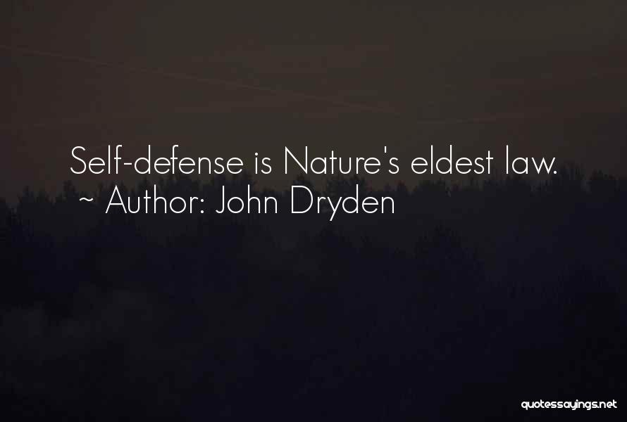 John Dryden Quotes: Self-defense Is Nature's Eldest Law.