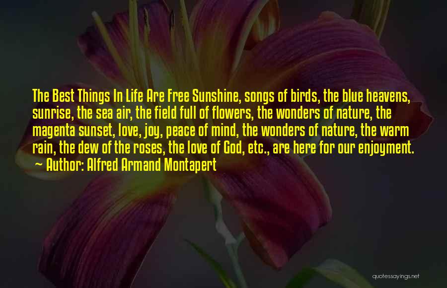 Alfred Armand Montapert Quotes: The Best Things In Life Are Free Sunshine, Songs Of Birds, The Blue Heavens, Sunrise, The Sea Air, The Field