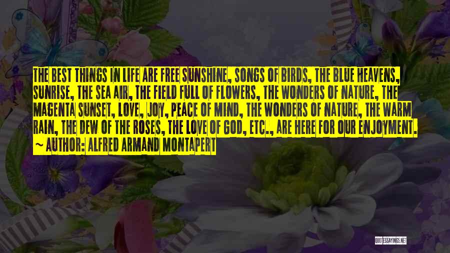 Alfred Armand Montapert Quotes: The Best Things In Life Are Free Sunshine, Songs Of Birds, The Blue Heavens, Sunrise, The Sea Air, The Field