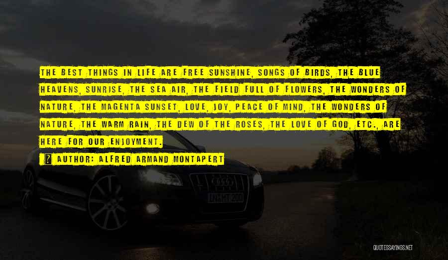 Alfred Armand Montapert Quotes: The Best Things In Life Are Free Sunshine, Songs Of Birds, The Blue Heavens, Sunrise, The Sea Air, The Field