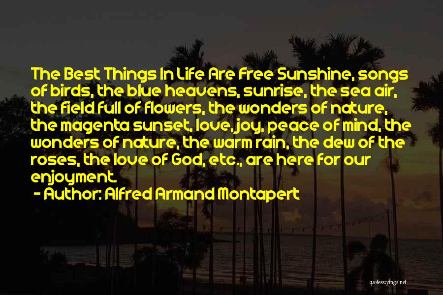 Alfred Armand Montapert Quotes: The Best Things In Life Are Free Sunshine, Songs Of Birds, The Blue Heavens, Sunrise, The Sea Air, The Field