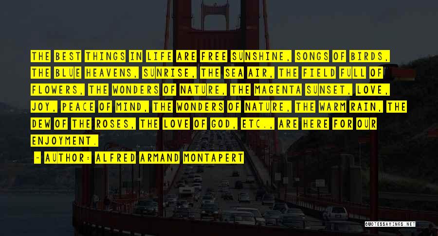 Alfred Armand Montapert Quotes: The Best Things In Life Are Free Sunshine, Songs Of Birds, The Blue Heavens, Sunrise, The Sea Air, The Field