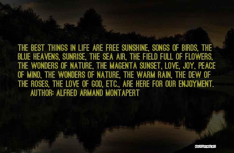 Alfred Armand Montapert Quotes: The Best Things In Life Are Free Sunshine, Songs Of Birds, The Blue Heavens, Sunrise, The Sea Air, The Field