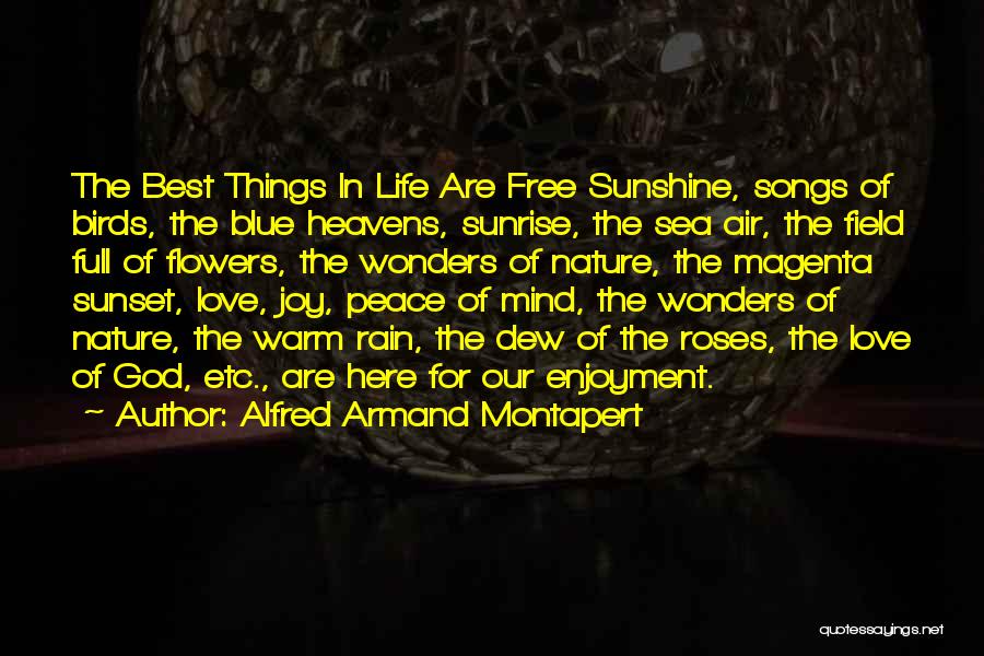 Alfred Armand Montapert Quotes: The Best Things In Life Are Free Sunshine, Songs Of Birds, The Blue Heavens, Sunrise, The Sea Air, The Field