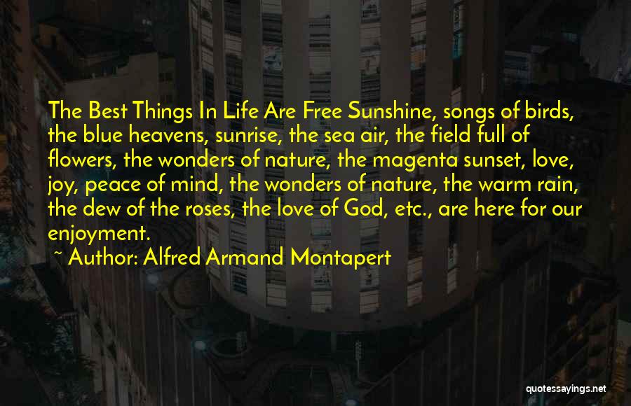 Alfred Armand Montapert Quotes: The Best Things In Life Are Free Sunshine, Songs Of Birds, The Blue Heavens, Sunrise, The Sea Air, The Field