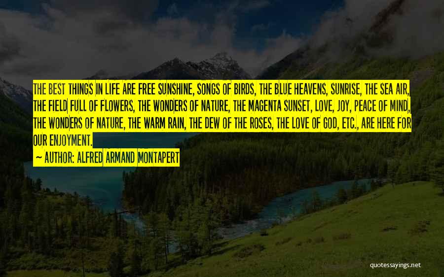 Alfred Armand Montapert Quotes: The Best Things In Life Are Free Sunshine, Songs Of Birds, The Blue Heavens, Sunrise, The Sea Air, The Field