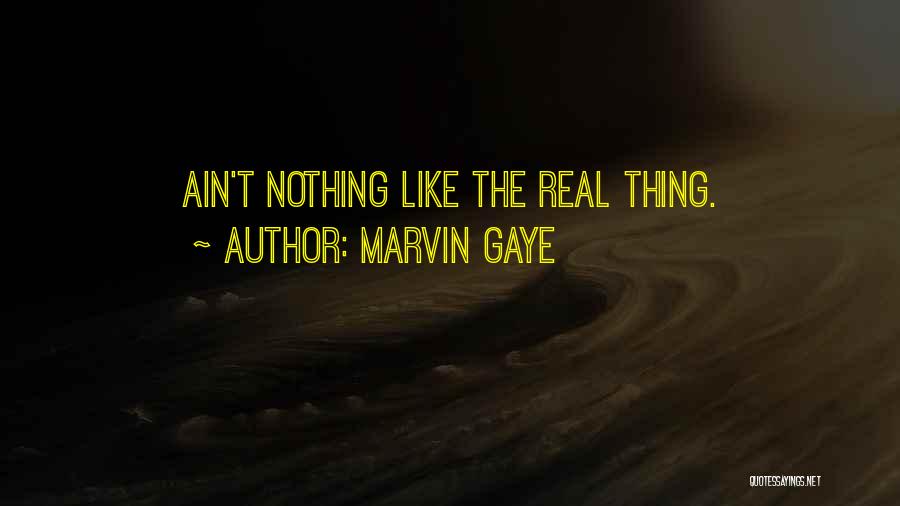 Marvin Gaye Quotes: Ain't Nothing Like The Real Thing.