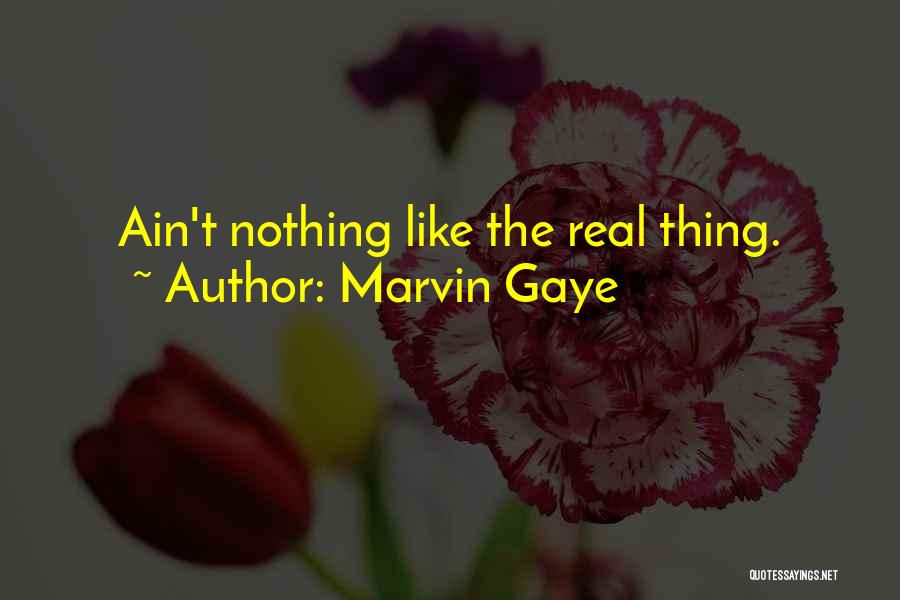 Marvin Gaye Quotes: Ain't Nothing Like The Real Thing.