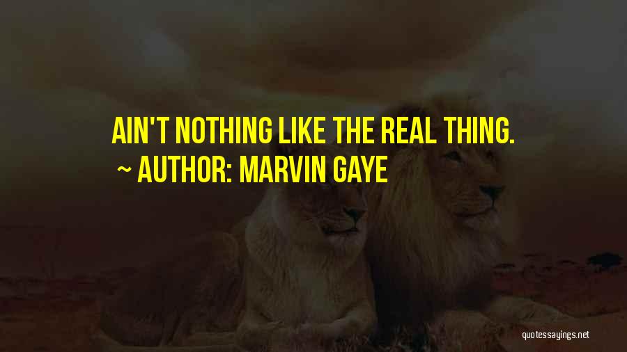 Marvin Gaye Quotes: Ain't Nothing Like The Real Thing.