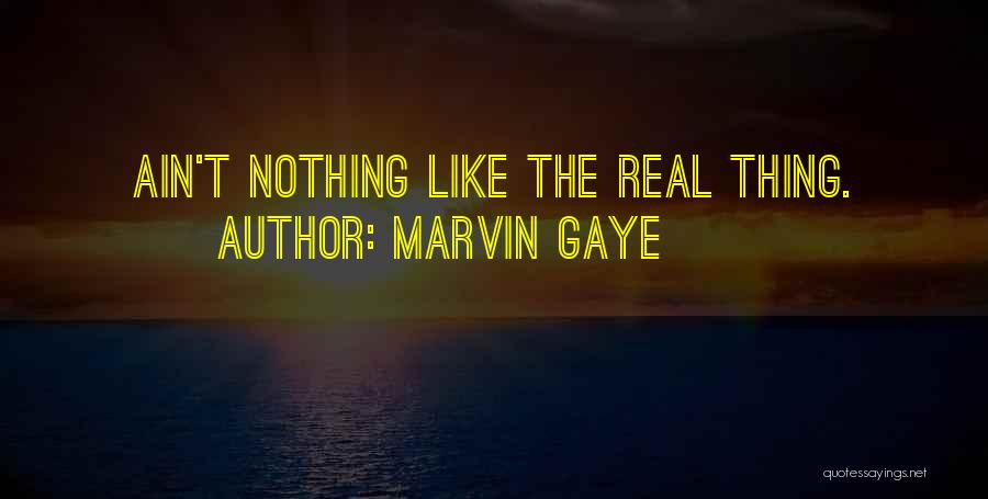 Marvin Gaye Quotes: Ain't Nothing Like The Real Thing.