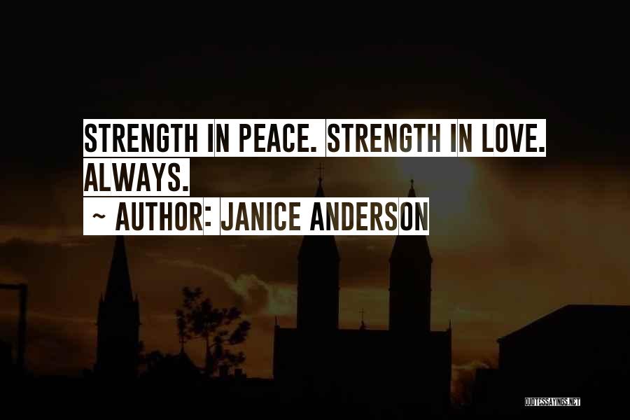 Janice Anderson Quotes: Strength In Peace. Strength In Love. Always.