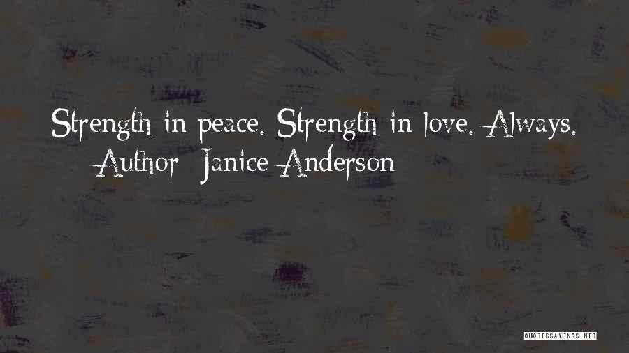Janice Anderson Quotes: Strength In Peace. Strength In Love. Always.
