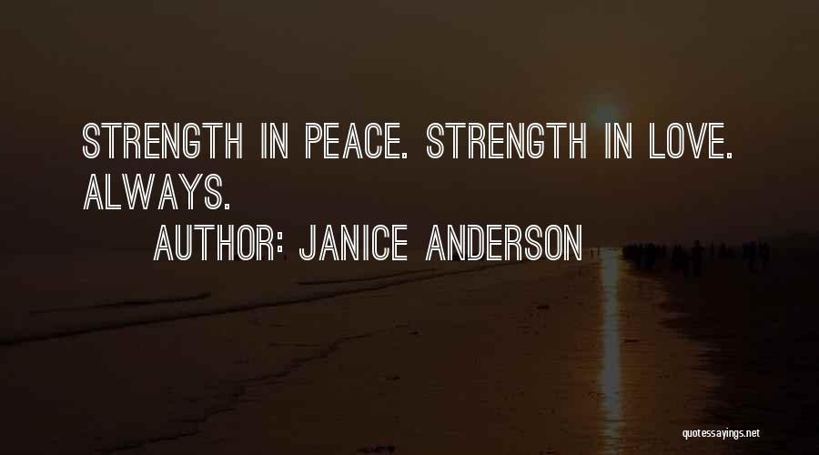 Janice Anderson Quotes: Strength In Peace. Strength In Love. Always.