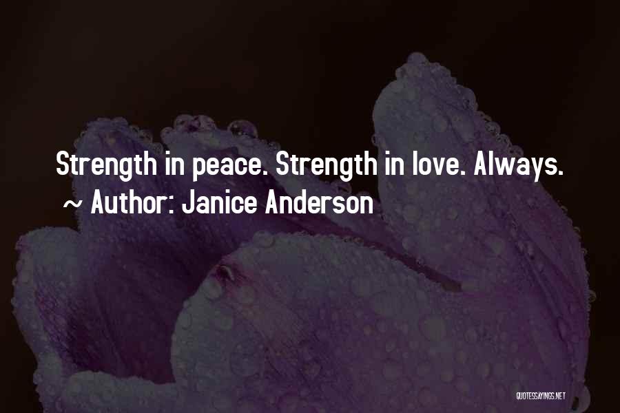 Janice Anderson Quotes: Strength In Peace. Strength In Love. Always.