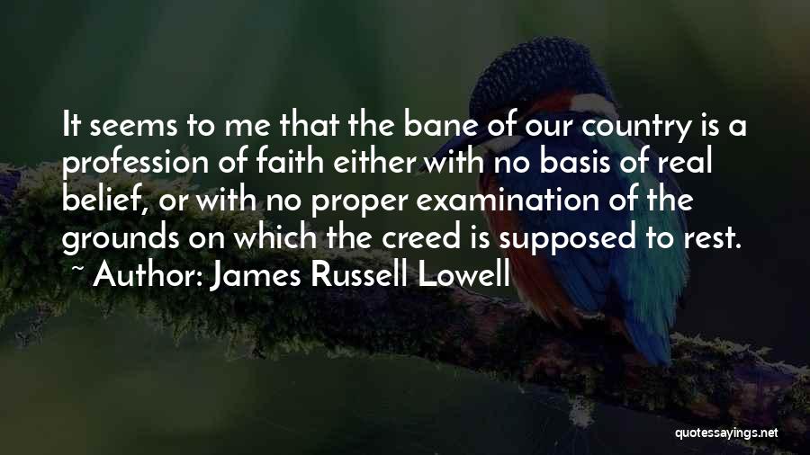 James Russell Lowell Quotes: It Seems To Me That The Bane Of Our Country Is A Profession Of Faith Either With No Basis Of