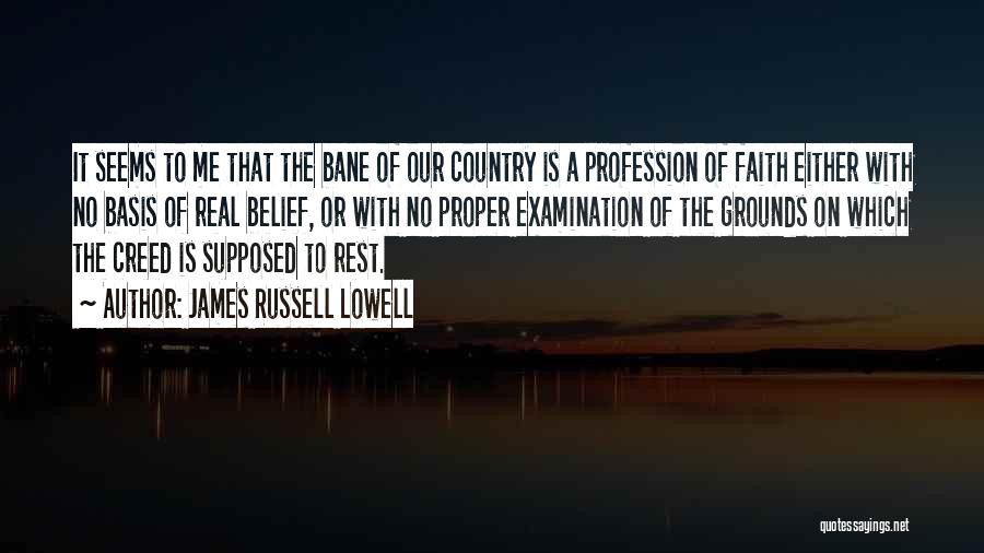 James Russell Lowell Quotes: It Seems To Me That The Bane Of Our Country Is A Profession Of Faith Either With No Basis Of