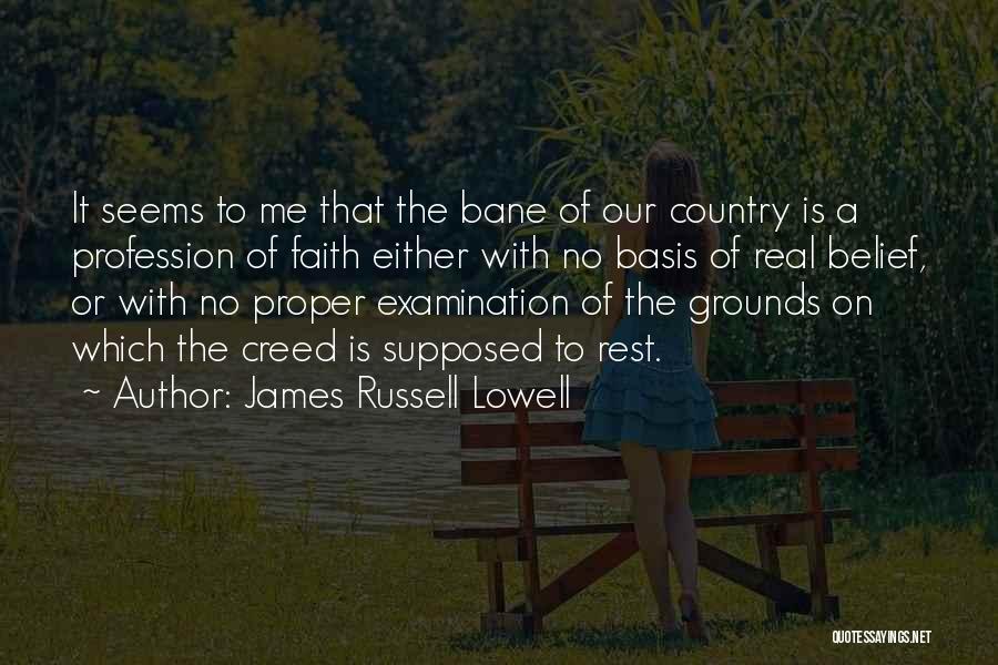 James Russell Lowell Quotes: It Seems To Me That The Bane Of Our Country Is A Profession Of Faith Either With No Basis Of