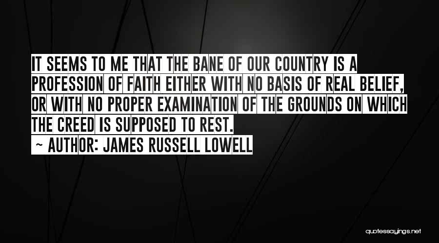 James Russell Lowell Quotes: It Seems To Me That The Bane Of Our Country Is A Profession Of Faith Either With No Basis Of