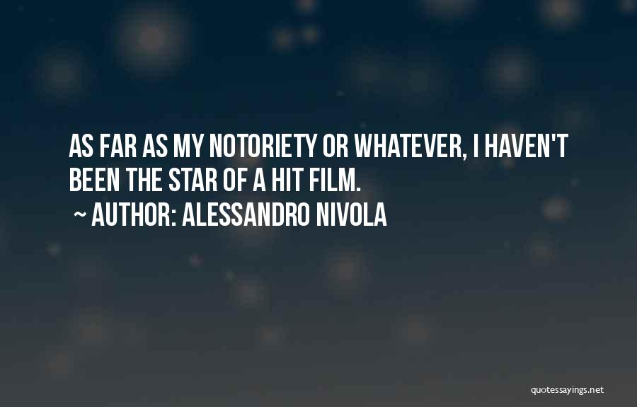 Alessandro Nivola Quotes: As Far As My Notoriety Or Whatever, I Haven't Been The Star Of A Hit Film.