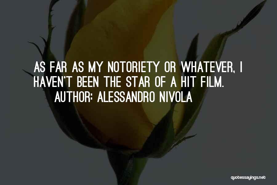 Alessandro Nivola Quotes: As Far As My Notoriety Or Whatever, I Haven't Been The Star Of A Hit Film.