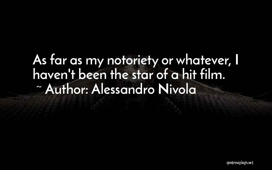 Alessandro Nivola Quotes: As Far As My Notoriety Or Whatever, I Haven't Been The Star Of A Hit Film.