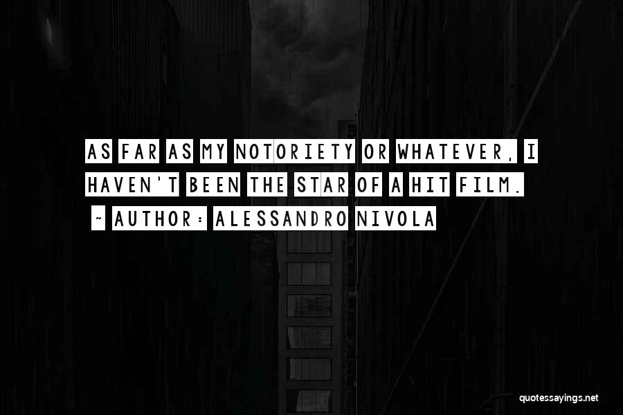 Alessandro Nivola Quotes: As Far As My Notoriety Or Whatever, I Haven't Been The Star Of A Hit Film.