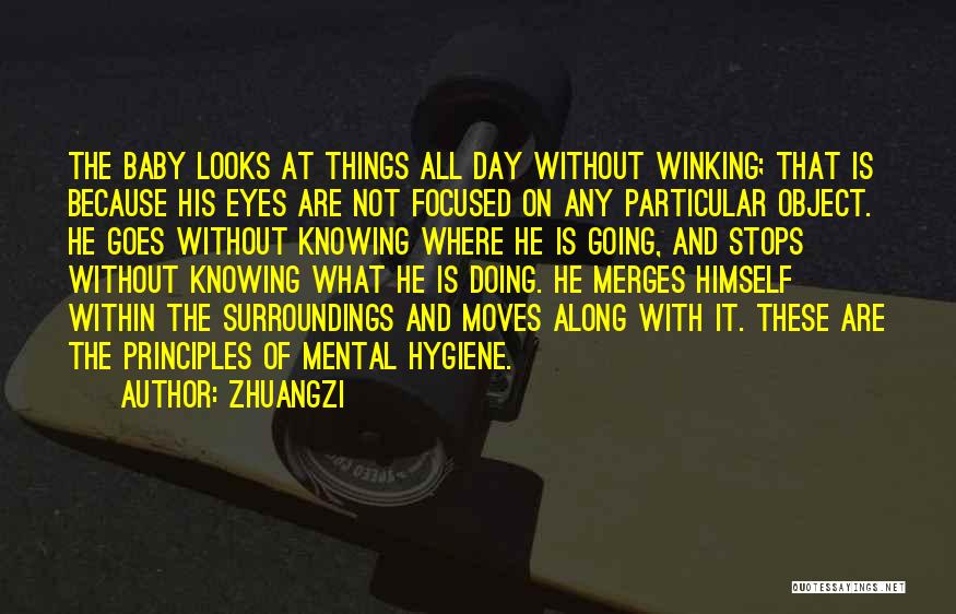 Zhuangzi Quotes: The Baby Looks At Things All Day Without Winking; That Is Because His Eyes Are Not Focused On Any Particular